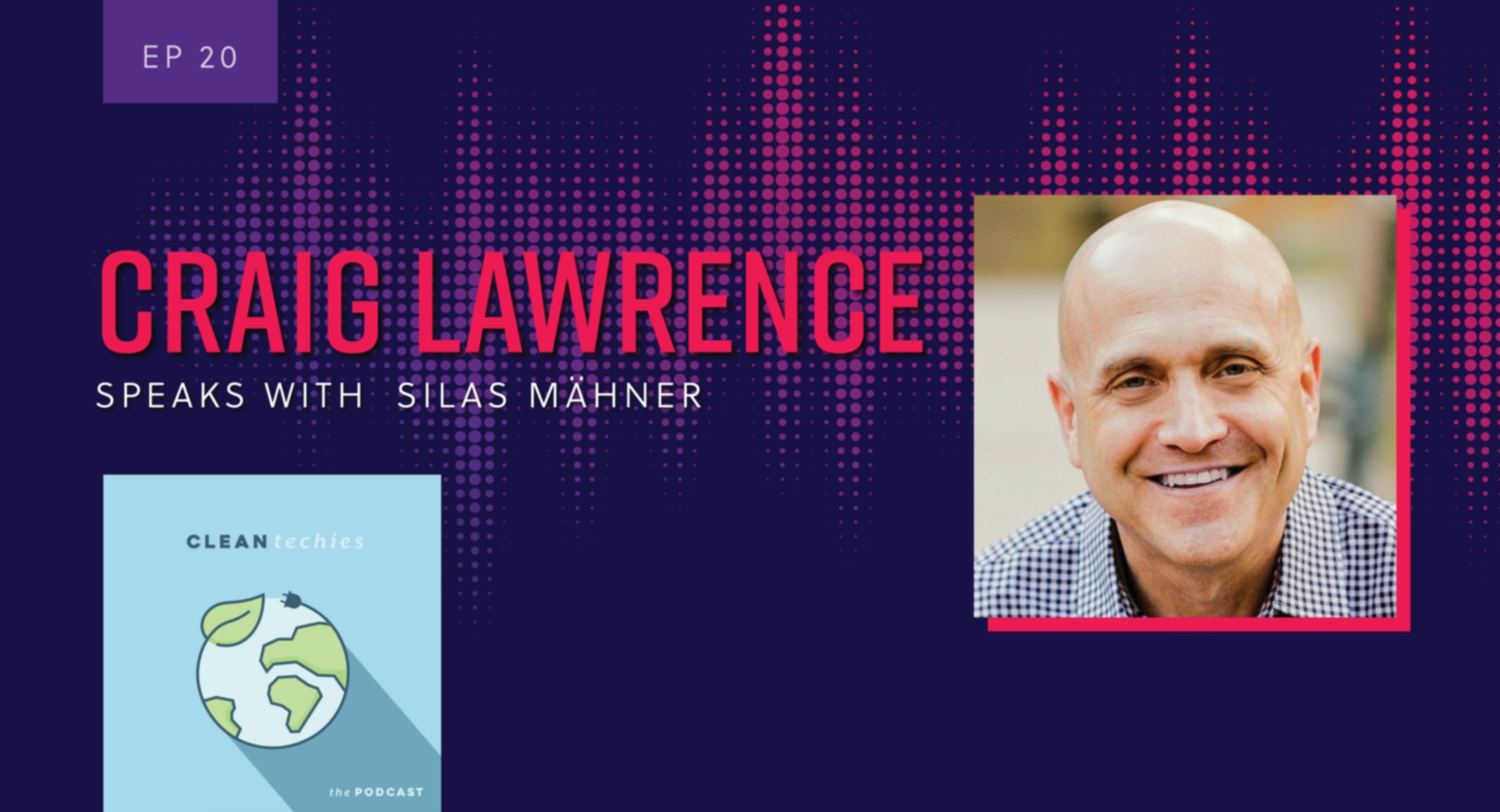 Craig Lawrence speaks with Silas Mähner on the CleanTechies Podcast