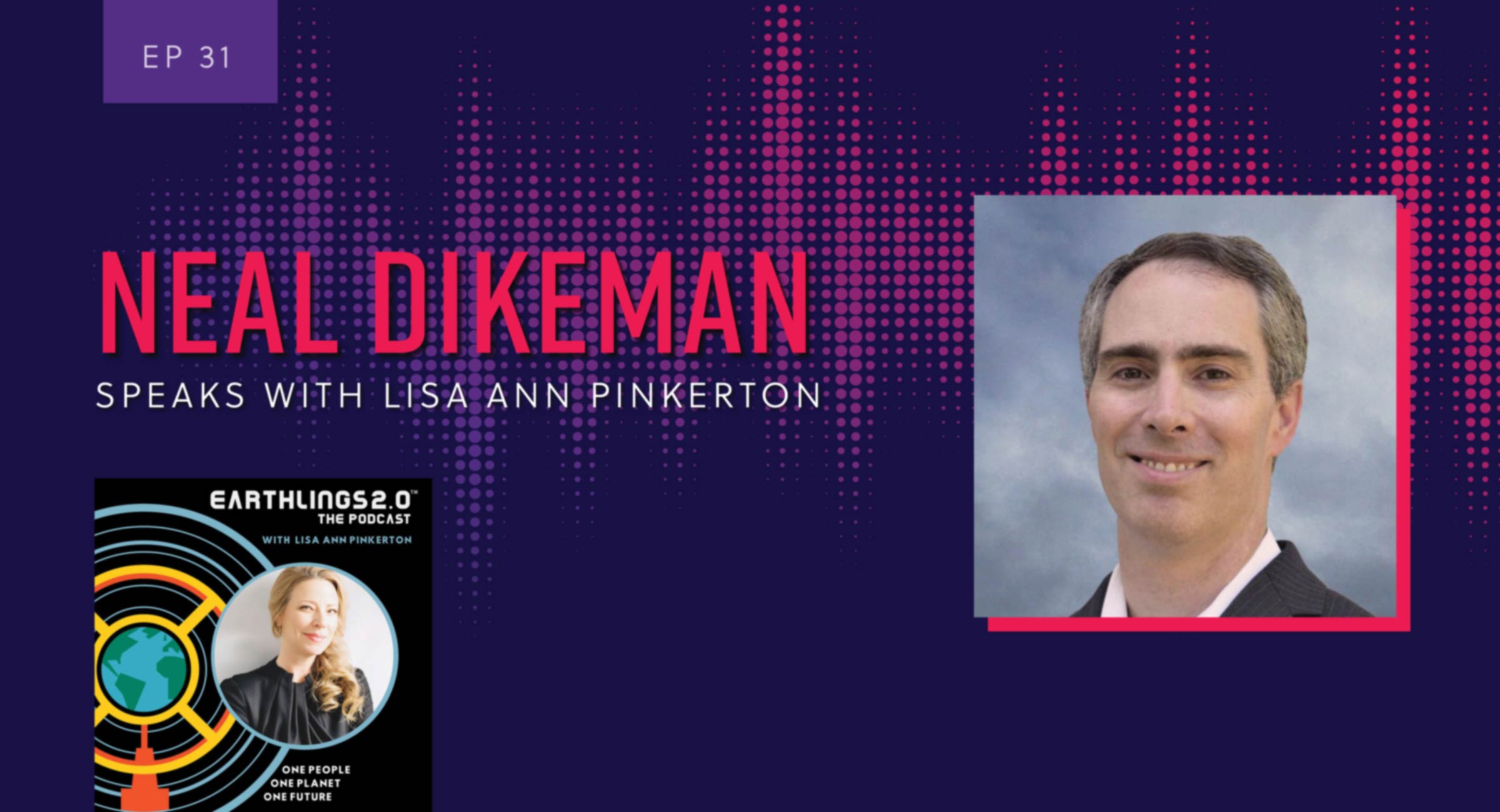 Neal Dikeman speaks with Lisa Ann Pinkerton on Earthlings Podcast