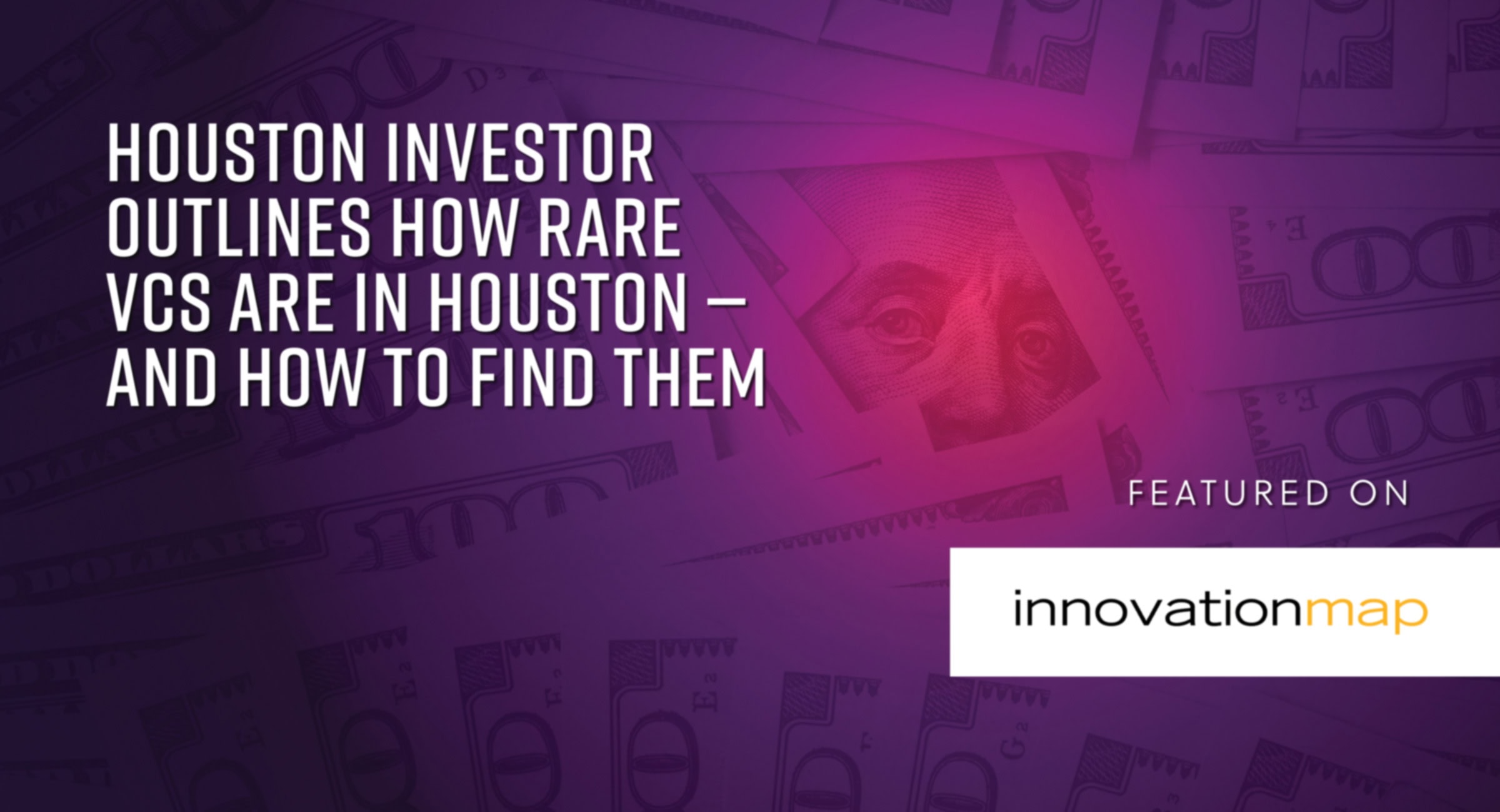Houston investor outlines how rare VCs are in Houston — and how to find them