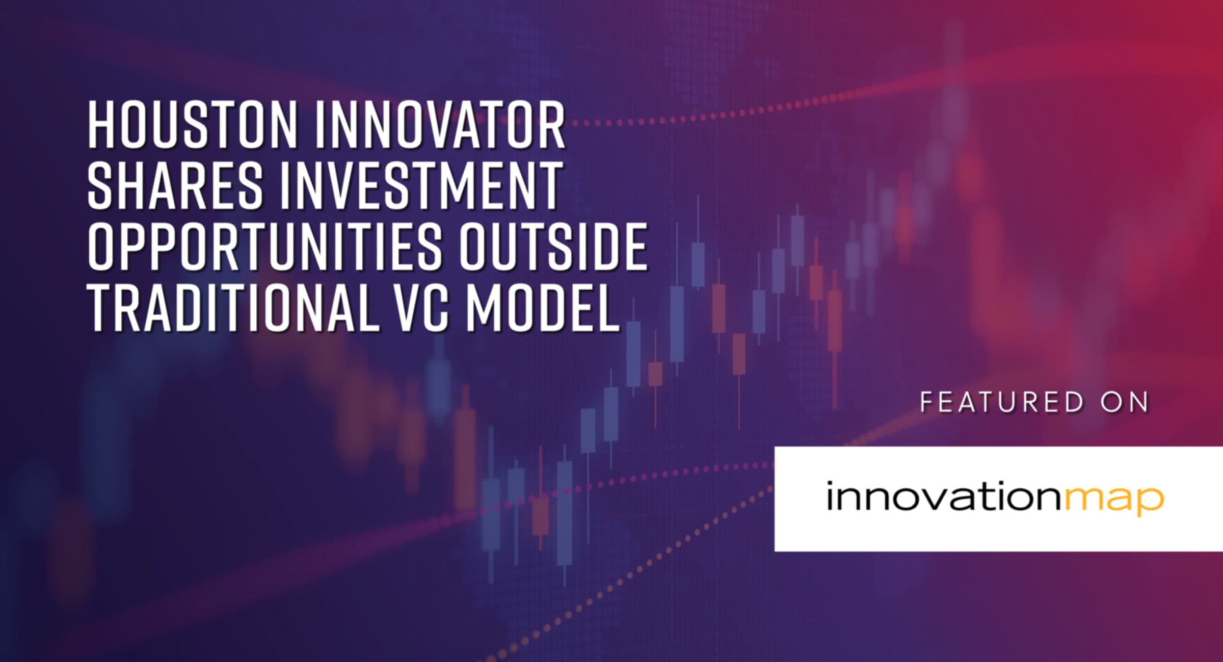 Houston innovator shares investment opportunities outside traditional VC model