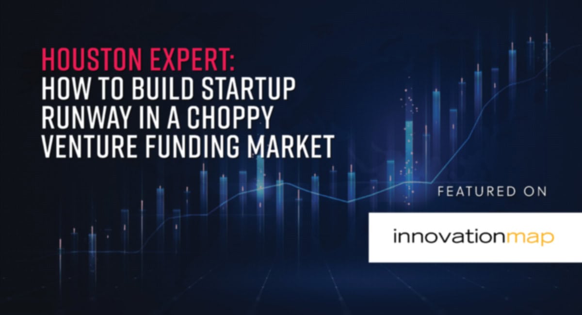 Houston expert: How to build a startup runway in a choppy venture funding market.