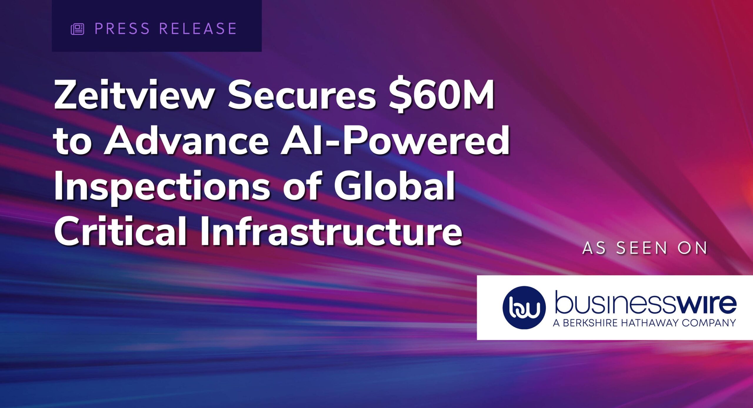 Press release: Zeitview secures AI-powered inspections of global critical infrastructure. As seen on BusinessWire.