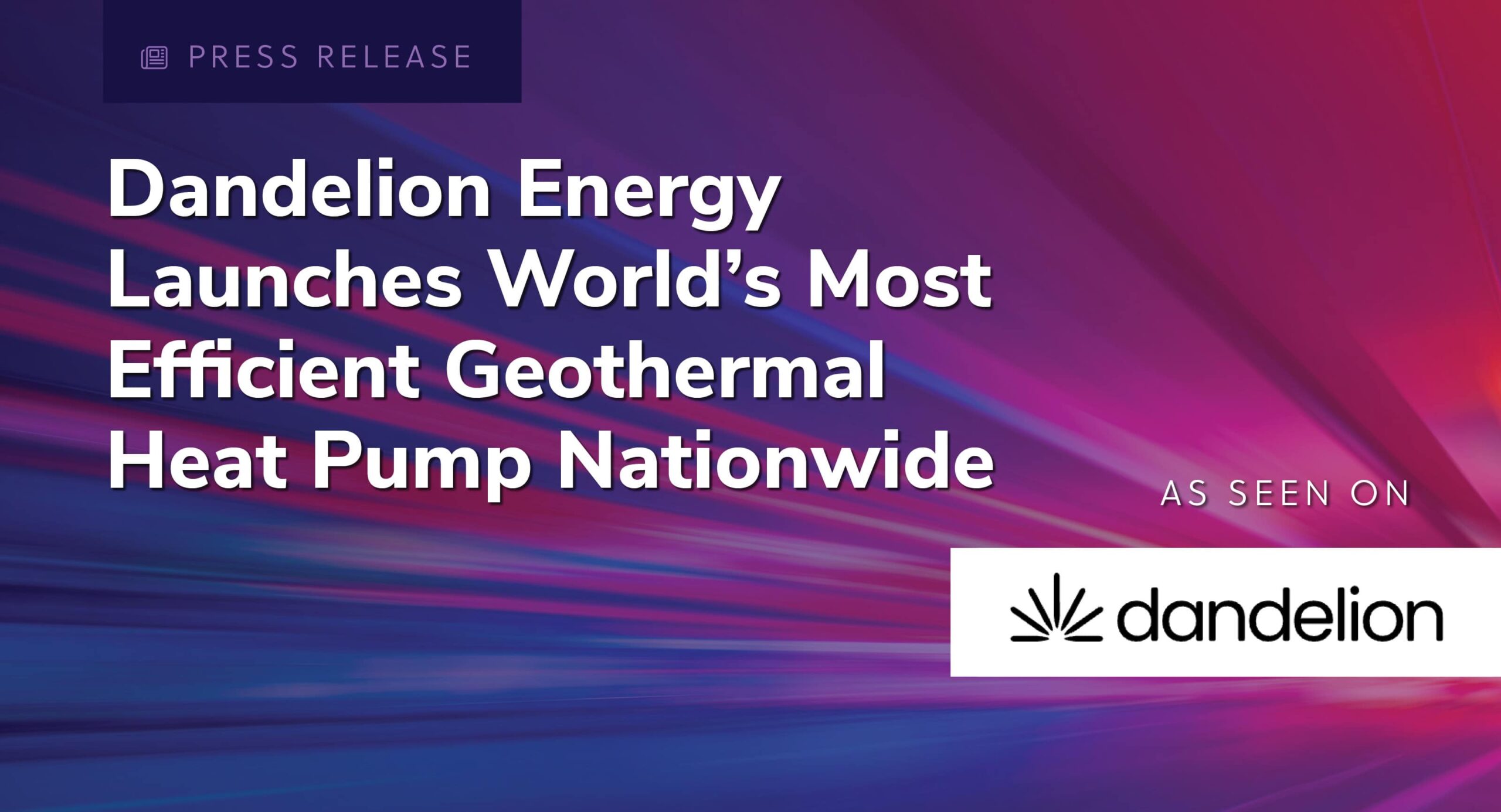 Featured image for “Dandelion Energy Launches World’s Most Efficient Geothermal Heat Pump Nationwide”