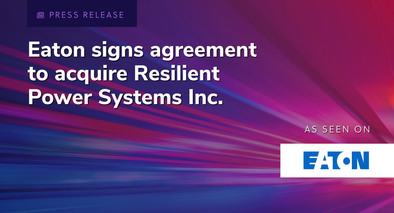 Featured image for “Eaton signs agreement to acquire Resilient Power Systems Inc.”