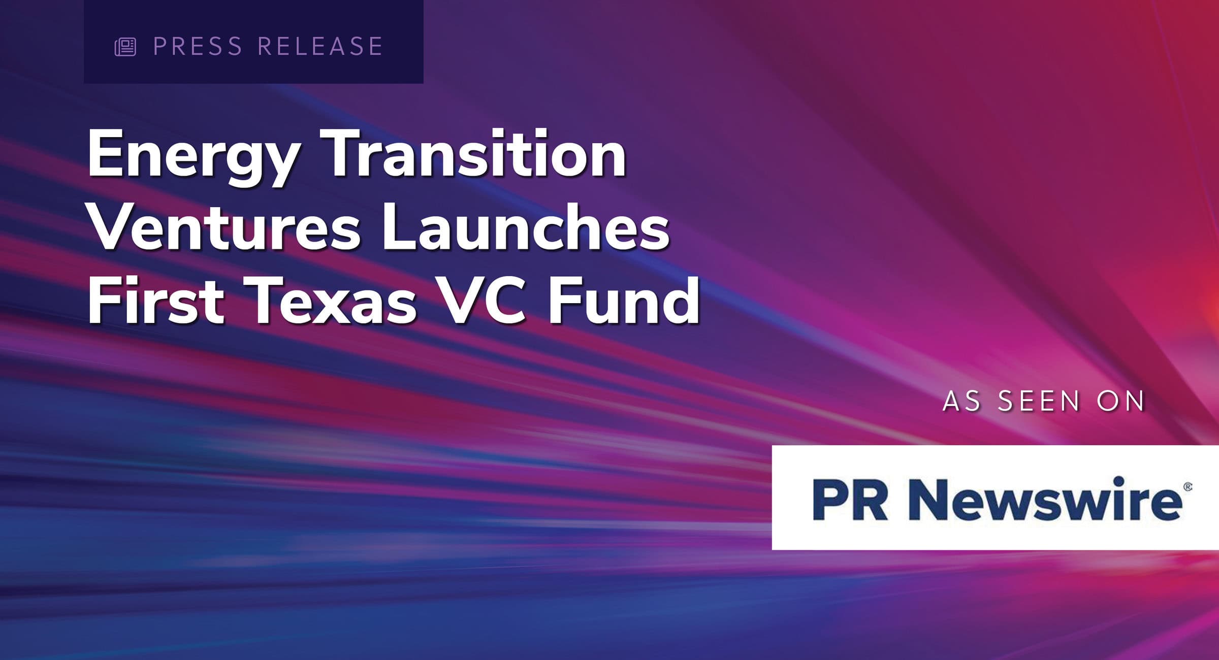 Energy Transition Ventures Launches First Texas VC Fund. As seen on PR Newsire.