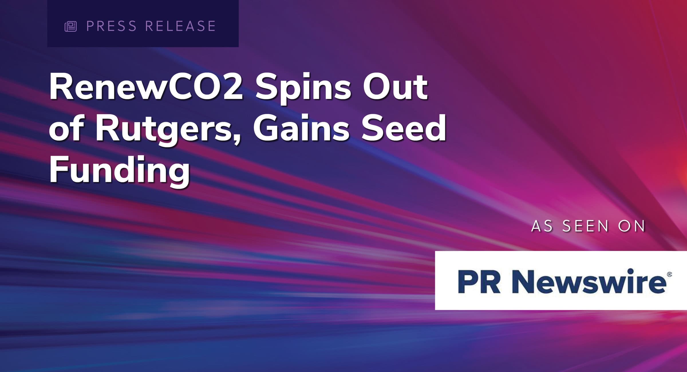 Press release: RenewCO2 Spins Out of Rutgers, Gains Seed Funding. As seen on PR Newswire.